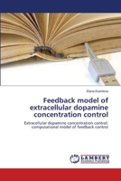 Feedback model of extracellular dopamine concentration control: Extracellular dopamine concentration control: computational model of feedback control 3838354354 Book Cover
