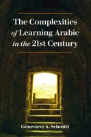 The Complexities of Learning Arabic in the 21st Century 1433157322 Book Cover