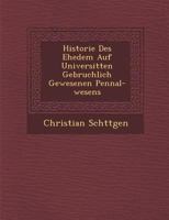 Historie des ehedem auf Universitäten gebräuchlich gewesenen Pennal-Wesens 1286958873 Book Cover