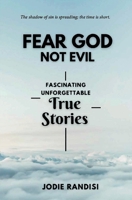 Fear GOD Not Evil: Fascinating Unforgettable True Stories 0996053336 Book Cover