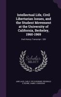 Intellectual Life, Civil Libertarian Issues, and the Student Movement at the University of California, Berkeley, 1960-1969: Oral History Transcript / 200 1017020124 Book Cover