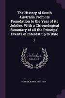 The History of South Australia from Its Foundation to the Year of Its Jubilee. with a Chronological Summary of All the Principal Events of Interest Up to Date: 2 137890589X Book Cover