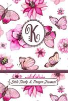 Monogram Bible Study & Prayer Journal - Letter K: Understanding Scripture, Worshipping & Giving Thanks with a Beautiful Pink Butterflies and Flowers Cover 1731461127 Book Cover