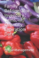 Family Refrigerator Inventory : Items, Quantity, Expiration Date: Family Refrigerator Inventory, Item, Quantity, Expiration Date...90 pages B085KJ7198 Book Cover