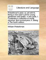 Pinkethman's Jests: Or, wit Refin'd. Being a New-year's Gift for Young Gentlemen and Ladies. In two Parts. I. Containing a Collection of Moral, ... Comical Jests: II. Being a The Fourth Edition 117141322X Book Cover