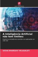 A Inteligência Artificial não tem limites:: Explorar as tendências recentes e as aplicações na vida real 6206339106 Book Cover