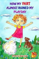 How my fart almost ruined my playday 1798650703 Book Cover