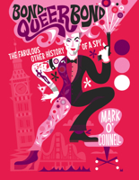Bond, Queer Bond: The Fabulous Other History of a Spy 1837050430 Book Cover