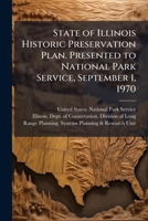 State of Illinois historic preservation plan. Presented to National Park Service, September 1, 1970 1179507487 Book Cover