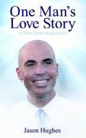 One Man's Love Story: A Near-death Experience 1598580469 Book Cover