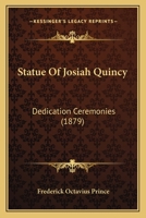 Statue Of Josiah Quincy: Dedication Ceremonies 1120867088 Book Cover