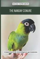 The Nanday Conure: A Complete Guide to Care, Social Intelligence & Legal Considerations B0H1BG9CC3 Book Cover