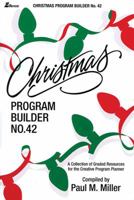 Christmas Program Builder No. 42: Collection of Graded Resources for the Creative Program Planner 0834191458 Book Cover