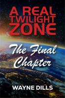 A Real Twilight Zone: The Final Chapter 1962905713 Book Cover