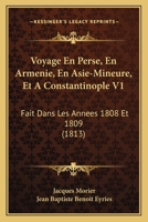 Voyage En Perse, En Armenie, En Asie-Mineure, Et A Constantinople V1: Fait Dans Les Annees 1808 Et 1809 (1813) 1168118271 Book Cover