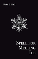 Spell for Melting Ice 1913268195 Book Cover