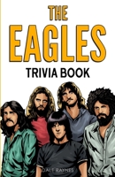 The Eagles Trivia Book: Uncover The Epic History & Facts Every Fan Should Know! 1955149372 Book Cover