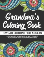 Grandma's Coloring Book | Swear Edition | For Adults | A Totally Relatable & Hilarious Curse Word Color Book For Grandmothers: 50 Designs | 100 Pages ... | White Elephant Secret Santa For Grandmums 1709291885 Book Cover