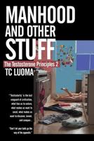 The Testosterone Principles 2: Manhood and Other Stuff 1452543720 Book Cover