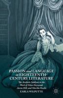 Passion and Language in Eighteenth-Century Literature: The Aesthetic Sublime in the Work of Eliza Haywood, Aaron Hill, and Martha Fowke 1137442042 Book Cover