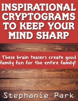 Inspirational Cryptograms To Keep You Smart: 500 One a Day Fascinating and Unique Cryptoquotes to Figure Out 1089744242 Book Cover