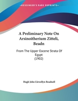A Preliminary Note On Arsinoitherium Zitteli, Beadn: From The Upper Eocene Strata Of Egypt 1120126827 Book Cover