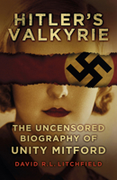 Hitler's Valkyrie: The Uncensored Biography of Unity Mitford 075248575X Book Cover