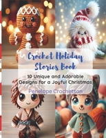 Crochet Holiday Stories Book: 10 Unique and Adorable Designs for a Joyful Christmas B0CPD38MPB Book Cover