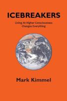 Icebreakers: Living at Higher Consciousness Changes Everything 1537004662 Book Cover
