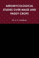 Aeromycological Studies Over Maize and Paddy Crops 1329763084 Book Cover