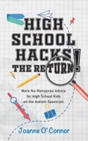High School Hacks - The Return!: More No-Nonsense Advice for High School Kids on the Autism Spectrum 1956110143 Book Cover