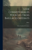 Loix Consistoriales Pour Les Trois Baillages M�diats: Morat, Grandson Et Echallens 1022258931 Book Cover