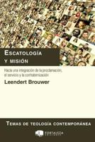 Escatología y misión: Hacia una integración de la proclamación, el servicio y la confraternización 1792805756 Book Cover