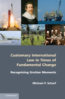 Customary International Law in Times of Fundamental Change: Recognizing Grotian Moments 110761032X Book Cover