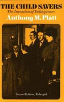 The Child Savers: The Invention of Delinquency (Phoenix Book) 0226670724 Book Cover