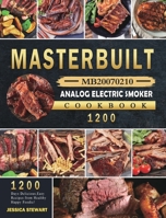 Masterbuilt MB20070210 Analog Electric Smoker Cookbook 1200: 1200 Days Delicious, Easy Recipes from Healthy Happy Foodie! 1803432179 Book Cover