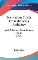 Translations Chiefly From The Greek Anthology: With Tales And Miscellaneous Poems 1165791781 Book Cover