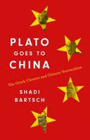 Plato Goes to China: The Greek Classics and Chinese Nationalism 0691229600 Book Cover