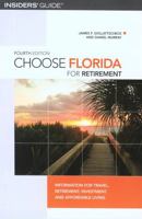 Choose Florida for Retirement, 4th: Information for Travel, Retirement, Investment, and Affordable Living (Choose Retirement Series) 0762730382 Book Cover
