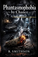 Phantasmophobia by Chance: True Paranormal Investigations B0GRGSMJF2 Book Cover