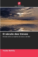 O século das trevas: Período entre os impérios do Gana e do Mali 6205912740 Book Cover