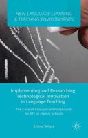 Implementing and Researching Technological Innovation in Language Teaching: The Case of Interactive Whiteboards for Efl in French Schools 113747033X Book Cover