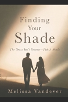 Finding Your Shade: “The Grass Isn’t Greener—Pick A Shade” B0H6NNNWJV Book Cover