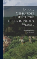 Paulus Gerhardts Geistliche Lieder in Neuen Weisen. 1017239231 Book Cover