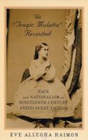 The "Tragic Mulatta" Revisited: Race and Nationalism in Nineteenth-Century Antislavery Fiction 0813534828 Book Cover
