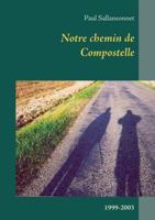 Notre chemin de Compostelle: 1999-2003 2322166413 Book Cover