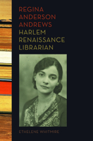 Regina Anderson Andrews, Harlem Renaissance Librarian 0252038509 Book Cover