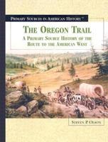 The Oregon Trail: A Primary Source History of the Route to the American West (Primary Sources in American History) 082394512X Book Cover