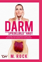 Der Darm ist das Spiegelbild der Haut, schöne Haut,Gesunder Darm und einfache Methoden zur Gesundheit (German Edition) 1549702629 Book Cover