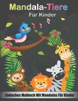 Mandala-Tiere für Kinder: Einfaches Malbuch mit Mandalas für Kinder, mit 45 lustigen und entspannenden Tiermustern zum Ausmalen! B088YBCCJR Book Cover